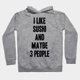 I like Sushi and maybe 3 people funny gift for Sushi lover Hoodie